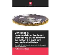 Conceção e desenvolvimento de um sistema de acionamento de motor DC para um automóvel elétrico: Conceção do acionamento de corrente contínua para veículos eléctricos