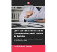 Conceção e implementação de um sistema de apoio à tomada de decisões: Para o diagnóstico médico de pacientes em hospitais, baseado em uma rede neural artificial