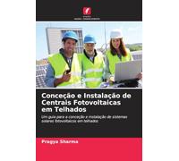 Conceção e Instalação de Centrais Fotovoltaicas em Telhados: Um guia para a conceção e instalação de sistemas solares fotovoltaicos em telhados