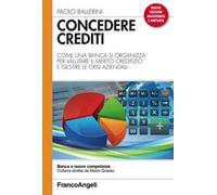 Concedere crediti. Come una banca si organizza per valutare il merito creditizio e gestire le crisi aziendali