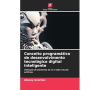 Conceito programático de desenvolvimento tecnológico digital inteligente: Utilização de elementos de IA e redes neurais artificiais