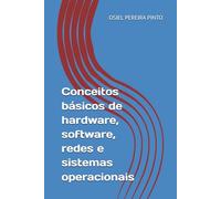 Conceitos básicos de hardware, software, redes e sistemas operacionais