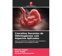 Conceitos Recentes de Odontogénese com Aspectos Aplicados: Inclui os mecanismos moleculares que controlam a odontogénese e as anomalias do dente