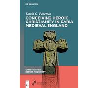Conceiving Heroic Christianity in Early Medieval England