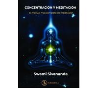 Concentración y meditación: El manual más completo de meditación