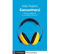 Concentrarsi. Come prestare attenzione in un mondo rumoroso