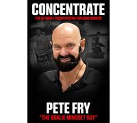 CONCENTRATE: "The Ultimate Focus System For Goaltenders"