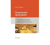 Concentratie op de passie: Laatmiddeleeuwse, reformatorische en postreformatorische visies op de geestelijke betekenis van Christus’ lijden