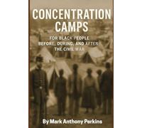 Concentration Camps for Black People: Before, During, and After the Civil War