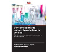 Concentrations de métaux lourds dans la volaille: Effet des métaux lourds dans le foie, la viande et le sang de la volaille