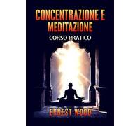 Concentrazione e meditazione. Corso pratico