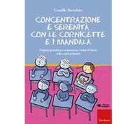 Concentrazione e serenità con le cornicette e i mandala. Proposte grafiche per armonizzare i tempi di lavoro nella scuola primaria