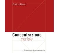 Concentrazione geniale. Il Rinascimento fu concepito a Pisa