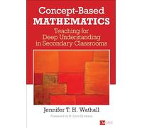 Concept-Based Mathematics: Teaching for Deep Understanding in Secondary Classrooms
