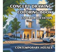 Concept Drawing Coloring Book Exterior Elevation Contemporary Houses: Architectural Concept Sketches to Color | Explore Modern Facades, Elevations, and Design Ideas for Creative Relaxation