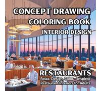 Concept Drawing Coloring Book - Interiors - Restaurants: Stress-Relief Coloring Book for Adults - Cozy Cafes and Modern Restaurants to Color and Enjoy