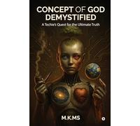 Concept of God Demystified: A Techie's Quest for the Ultimate Truth
