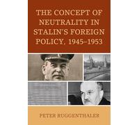 Concept of Neutrality in Stalin's Foreign Policy, 1945-1953, The