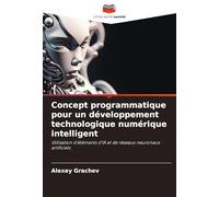 Concept programmatique pour un développement technologique numérique intelligent: Utilisation d'éléments d'IA et de réseaux neuronaux artificiels