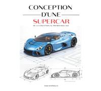CONCEPTION D'UNE SUPERCAR: De la conception au premier roulage