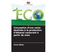 Conception d'une usine destinée à la production d'éthanol carburant à partir de maïs