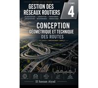 Conception Géométrique et Technique des Routes: Du tracé à l'aménagement complet : normes, sécurité et performance des infrastructures routières: 4