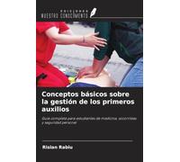 Conceptos básicos sobre la gestión de los primeros auxilios: Guía completa para estudiantes de medicina, socorristas y seguridad personal