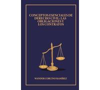 Conceptos Esenciales de Derecho Civil: Las obligaciones y los contratos.: Manual práctico y sistemático para estudiantes y profesionales del Derecho.