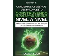 CONCEPTOS OFENSIVOS DEL BALONCESTO - CONSTRUYENDO EL COLECTIVO OFENSIVO NIVEL A NIVEL