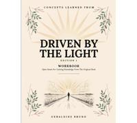 Concepts Learned From Driven By The Light Edition 1: Open Route For Gaining Knowledge From The Original Book