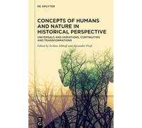 Concepts of Humans and Nature in Historical Perspective: Universals and Variations, Continuities and Transformations
