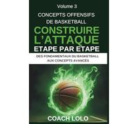 CONCEPTS OFFENSIFS DE BASKETBALL - CONSTRUIRE L’ATTAQUE ÉTAPE PAR ÉTAPE: 3