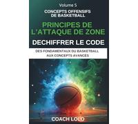 CONCEPTS OFFENSIFS DE BASKETBALL - DECHIFFRER LE CODE: PRINCIPES DE L’ATTAQUE DE ZONE: 5