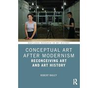 Conceptual Art After Modernism: Reconceiving Art and Art History