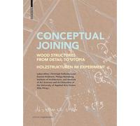 Conceptual Joining: Wood Structures from Detail to Utopia / Holzstrukturen Im Experiment