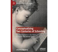 Conceptualizing Two Centuries of Schooling: Key Developments in the History of European Educational Systems