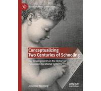 Conceptualizing Two Centuries of Schooling: Key Developments in the History of European Educational Systems