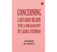 Concerning Lafcadio Hearn; With a Bibliography by Laura Stedman