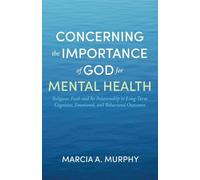 Concerning the Importance of God for Mental Health: Religious Faith and Its Relationship to Long-Term Cognitive, Emotional, and Behavioral Outcomes