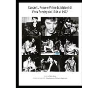 Concerti, Prove e Prime Esibizioni di Elvis Presley dal 1944 al 1977