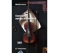 Concerti senza orchestra - Lecca Nicola