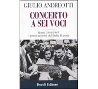 Concerto a sei voci. Roma 1944-1945: i primi governi dell'Italia liberata