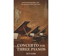 Concerto For Three Pianos: International Intrigue with Unexpected Twists and Turns