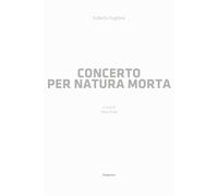 Concerto per natura morta - [Magonza Editore]