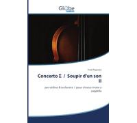 Concerto ¿ / Soupir d'un son II: per violino & orchestra / pour choeur mixte a cappella