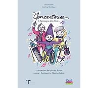 Concertosa. Il fantaregno della musica. Le avventure del piccolo Arturo contro i Musimostri e Tiberius Solimì. Ediz. a colori