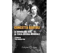 Concetta Bertoli. La donna che vide la terza guerra mondiale