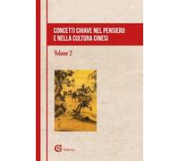 Concetti chiave nel pensiero e nella cultura cinesi. Vol. 2