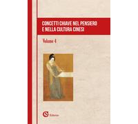 Concetti chiave nel pensiero e nella cultura cinesi. Vol. 4 - AA.VV.