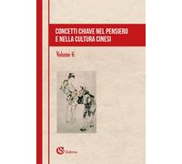 Concetti chiave nel pensiero e nella cultura cinesi. Vol. 6 - 202